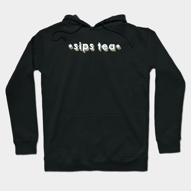 Sips Tea Funny Girly Meme - Popular Gossips Hoodie by mangobanana